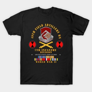 49th Field Artillery Bn - 7th Inf Div - WWII w ARR EXP PAC PHIL SVC T-Shirt